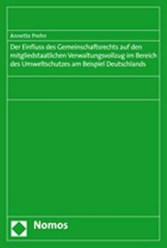 9783832923044: Der Einfluss des Gemeinschaftsrechts auf den mitgliedstaatlichen Verwaltungsvollzug im Bereich des Umweltschutzes am Beispiel Deutschlands