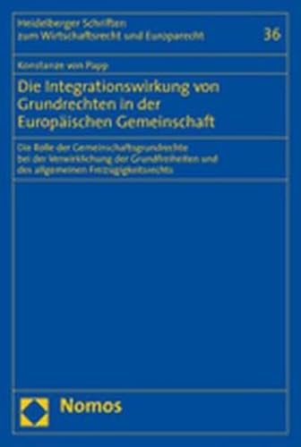 Die Integrationswirkung von Grundrechten in der Europäischen Gemeinschaft. Die Rolle der Gemeinsc...