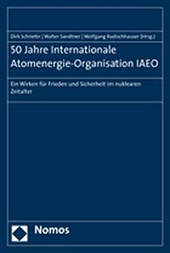 50 Jahre Internationale Atomenergie-Organisation IAEO Ein Wirken für Frieden und Sicherheit im nuklearen Zeitalter - Schriefer, Dirk, Walter Sandtner und Wolfgang Rudischhauser