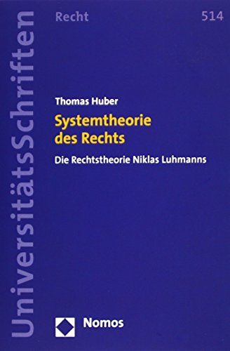 Systemtheorie des Rechts : die Rechtstheorie Niklas Luhmanns. Nomos-Universitätsschriften / Recht ; Bd. 514 - Huber, Thomas
