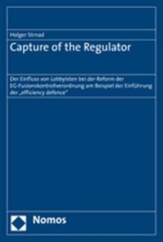 9783832926113: Capture of the Regulator: Der Einfluss von Lobbyisten bei der Reform der EG-Fusionskontrollverordnung am Beispiel der efficiency defense