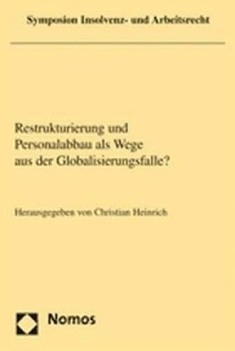 9783832926229: Restrukturierung Und Personalabbau Als Wege Aus Der Globalisierungsfalle?: Symposion Insolvenz- Und Arbeitsrecht 2006