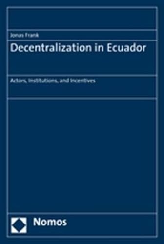 Decentralization in Ecuador: Actors, Institutions, and Incentives (9783832927080) by Frank, Jonas