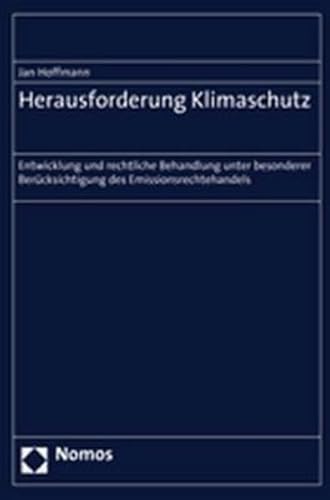 Herausforderung Klimaschutz: Entwicklung und rechtliche Behandlung unter besonderer BerÃ¼cksichtigung des Emissionsrechtehandels (9783832928346) by Jan Hoffmann