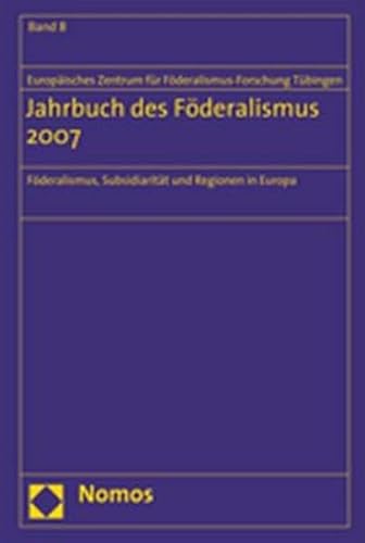 Beispielbild fr Jahrbuch des Fderalismus. Fderalismus, Subsidiaritt und Regionen in Europa: Jahrbuch des Fderalismus 2007: 8 zum Verkauf von medimops