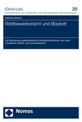 Wettbewerbsrecht und Boykott: Zur Beurteilung wettbewerblicher BoykottmaÃŸnahmen nach dem novellierten Kartell- und Lauterkeitsrecht (9783832934583) by Werner, Matthias
