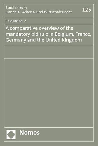 9783832934811: A Comparative Overview of the Mandatory Bid in Belgium, France, Germany and the United Kingdom Zum: Handels-, Arbeits- Und Wirtschaftsrecht) - Bolle, Caroline: 3832934812 - AbeBooks