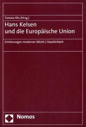 9783832935108: Hans Kelsen Und Die Europaische Union: Erorterungen Moderner Nicht- Staatlichkeit
