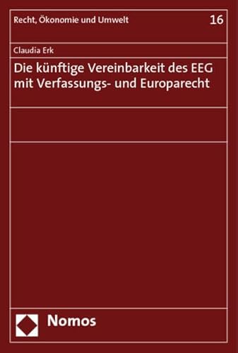 9783832935122: Die knftige Vereinbarkeit des EEG mit Verfassungs- und Europarecht: Recht, konomie und Umwelt: 16