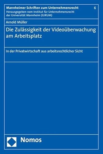 9783832935597: Die Zulssigkeit der Videoberwachung am Arbeitsplatz: In der Privatwirtschaft aus arbeitsrechtlicher Sicht: 6 (Mannheimer Schriften Zum Unternehmensrecht)