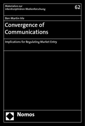 Stock image for Convergence of Communications: Implications for Regulating Market Entry (Materials about Interdisciplinary Media Research) for sale by Wallace Books
