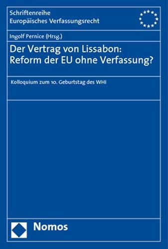 Der Vertrag von Lissabon: Reform der EU ohne Verfassung? Schriftenreihe Europäisches Verfassungsrecht; Bd. 30 - Pernice, Ingolf [Hrsg.]