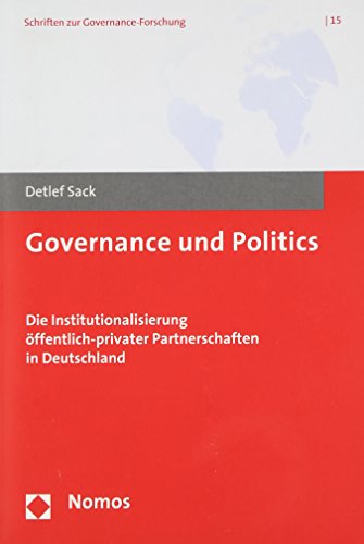 9783832938055: Governance Und Politics: Die Institutionalisierung Offentlich-Privater Partnerschaften in Deutschland: 15 (Schriften Zur Governance-Forschung)