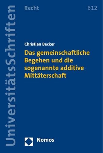 Imagen de archivo de Das Gemeinschaftliche Begehen Und Die Sogenannte Additive Mittaterschaft (Nomos Universitatsschriften - Recht) (German Edition) [Soft Cover ] a la venta por booksXpress