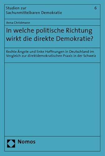 Beispielbild fr In welche politische Richtung wirkt die direkte Demokratie: Rechte ngste und linke Hoffnungen in Deutschland im Vergleich zur direktdemokratischen Praxis in der Schweiz zum Verkauf von medimops