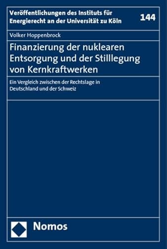 9783832942380: Finanzierung Der Nuklearen Entsorgung Und Der Stilllegung Von Kernkraftwerken: Ein Vergleich Zwischen Der Rechtslage in Deutschland Und Der Schweiz: ... Fur Energierecht an Der Universitat Zu Koln)