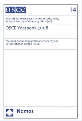 OSCE Yearbook 2008. Yearbook on the Organization for Security and Co-operation in Europe (OSCE). - Institute for Peace Research and Security Policy at the University of Hamburg / IFSH,