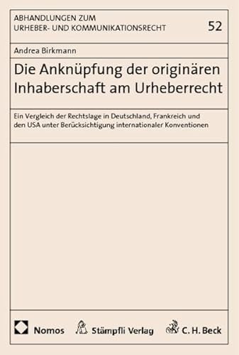 Stock image for Die Anknpfung der originren Inhaberschaft am Urheberrecht Ein Vergleich der Rechtslage in Deutschland, Frankreich und den USA unter Bercksichtigung internationaler Konventionen for sale by Buchpark