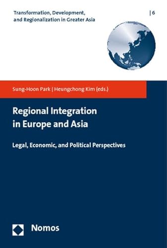 Imagen de archivo de Regional Integration in Europe and Asia: Legal, Economic, and Political Perspectives (Transformation, Development, and Regionalization in Greater Asia) a la venta por Wallace Books