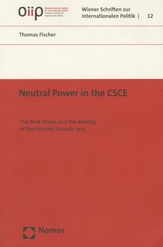 Neutral Power in the CSCE: The N+N States and the Making of the Helsinki Accords 1975 (Wiener Schriften Zur Internationalen Politik) (9783832944759) by Fischer, Thomas