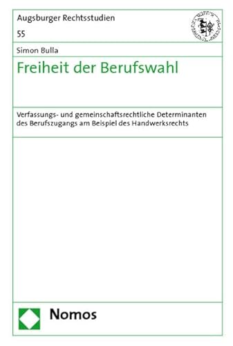 9783832944827: Freiheit der Berufswahl: Verfassungs- und gemeinschaftsrechtliche Determinanten des Berufszugangs am Beispiel des Handwerksrechts: 55