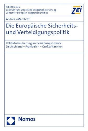 Stock image for Die Europische Sicherheits- und Verteidigungspolitik: Politikformulierung im Beziehungsdreieck Deutschland - Frankreich - Grobritannien for sale by medimops