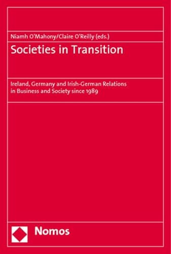 Stock image for Societies in Transition: Ireland, Germany and Irish-German Relations in Business and Society since 1989 for sale by Wallace Books