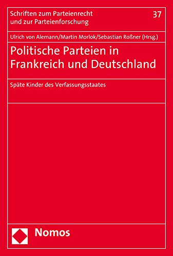 9783832947590: Politische Parteien in Frankreich Und Deutschland: Spate Kinder Des Verfassungsstaates: 37 (Schriften Zum Parteienrecht Und Zur Parteienforschung)