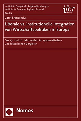 9783832949884: Liberale vs. institutionelle Integration von Wirtschaftspolitiken in Europa: Das 19. und 20. Jahrhundert im systematischen und historischen Vergleich