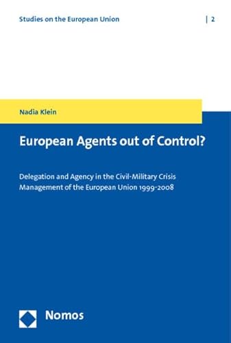 Beispielbild fr European Agents out of Control?: Delegation and Agency in the Civil-Military Crisis Management of the European Union 1999-2008 (Studies on the European Union, Band 2) zum Verkauf von medimops