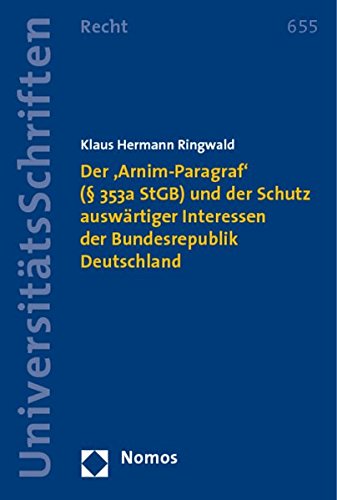 Beispielbild fr Der 'Arnim-Paragraf' ( 353a StGB) und der Schutz auswrtiger Interessen der Bundesrepublik Deutschland (Nomos Universitatsschriften - Recht, Band 655) zum Verkauf von medimops