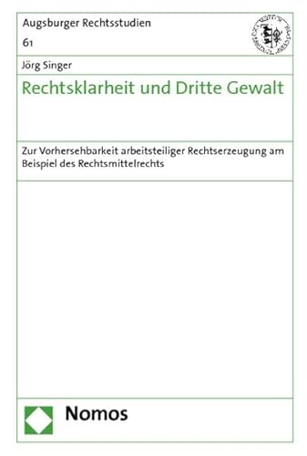 9783832952631: Rechtsklarheit und Dritte Gewalt: Zur Vorhersehbarkeit arbeitsteiliger Rechtserzeugung am Beispiel des Rechtsmittelrechts