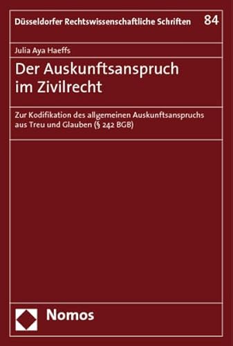 Stock image for Der Auskunftsanspruch im Zivilrecht: Zur Kodifikation des allgemeinen Auskunftsanspruchs aus Treu und Glauben ( 242 BGB) (Dsseldorfer Rechtswissenschaftliche Schriften) for sale by medimops