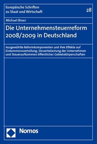 Imagen de archivo de Die Unternehmensteuerreform 2008/2009 in Deutschland Ausgewhlte Reformkomponenten und ihre Effekte auf Einkommensverteilung, Steuerbelastung der Unternehmen und Steueraufkommen ffentlicher Gebietskrperschaften a la venta por Buchpark