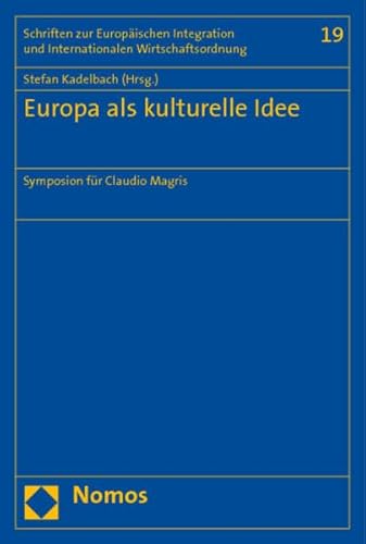 Europa als kulturelle Idee: Symposion fÃ¼r Claudio Magris (9783832953218) by Cheneval, Francis; Haltern, Ulrich; Helmrath, Johannes; Magris, Claudio; Reichert, Klaus; Stolleis, Michael