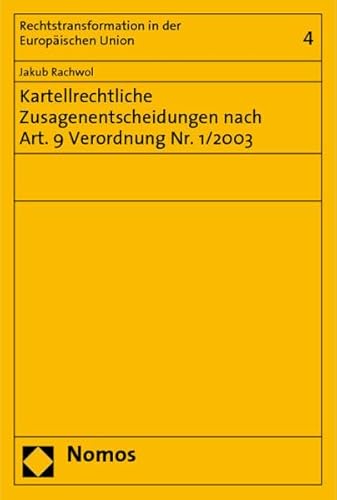 Stock image for Rechtstransformation in der Europischen Union Band 4, Kartellrechtliche Zusagenentscheidungen nach Art. 9 Verordnung Nr. 1/2003 for sale by Antiquariat am Roacker