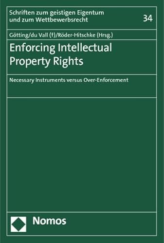9783832953669: Enforcing Intellectual Property Rights: Necessary Instruments Versus Over-Enforcement: 34 (Schriften Zum Geistigen Eigentum Und Zum Wettbewerbsrecht)