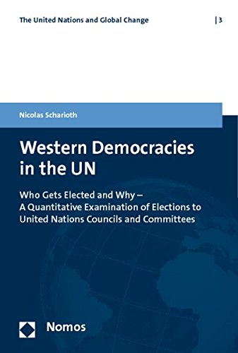 Western Democracies in the UN : Who Gets Elected and Why - A Quantitative Examination of Elections to United Nations Councils and Committees - Nicolas Scharioth