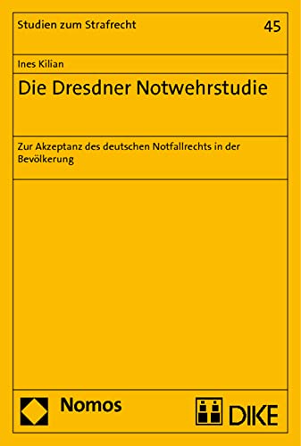 Die Dresdner Notwehrstudie: Zur Akzeptanz Des Deutschen Notwehrrechts in Der Bevolkerung (Studien Zum Strafrecht) - Kilian, Ines