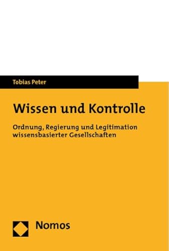 Wissen Und Kontrolle: Ordnung, Regierung Und Legitimation Wissensbasierter Gesellschaften (German Edition) (9783832955250) by Peter, Tobias