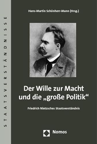 Beispielbild fr Der Wille zur Macht und die "groe Politik". Friedrich Nietzsches Staatsverstndnis, zum Verkauf von modernes antiquariat f. wiss. literatur