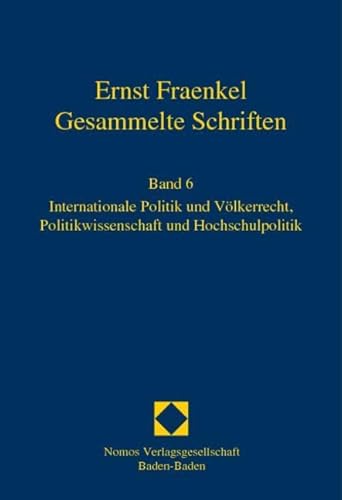 Gesammelte Schriften: Band 6. Internationale Politik und Völkerrecht, Politikwissenschaft und Hochschulpolitik - Ernst Fraenkel -
