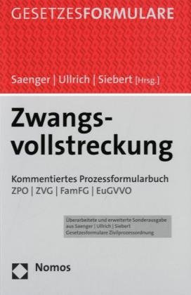 Zwangsvollstreckung: Kommentiertes Prozessformularbuch. ZPO - ZVG - FamFG - EuGVVO - Saenger, Ingo, Christoph Ullrich und Oliver Siebert