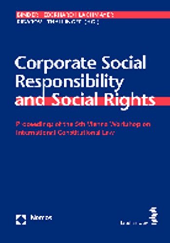 Corporate Social Responsibility and Social Rights Proceedings of the 5th Vienna Workshop on International Constitutional Law - Binder, Christina, Harald Eberhard und Konrad Lachmayer