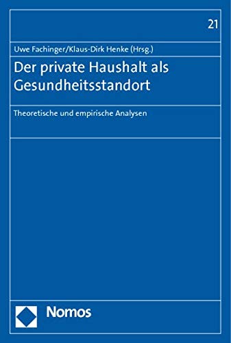 Der private Haushalt als Gesundheitsstandort Theoretische und empirische Analysen - Fachinger, Uwe und Klaus-Dirk Henke