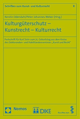 9783832957704: Kulturgterschutz - Kunstrecht - Kulturrecht: Festschrift fr Kurt Siehr zum 75. Geburtstag aus dem Kreise des Doktoranden- und Habilitandenseminars "Kunst und Recht"