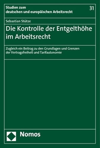 Stock image for Die Kontrolle der Entgelthhe im Arbeitsrecht. Zugleich ein Beitrag zu den Grundlagen und Grenzen der Vertragsfreiheit und Tarifautonomie. for sale by Antiquariat Alte Seiten - Jochen Mitter