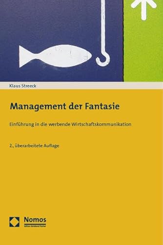 Management der Fantasie: Einführung in die werbende Wirtschaftskommunikation Einführung in die werbende Wirtschaftskommunikation - Streeck, Klaus