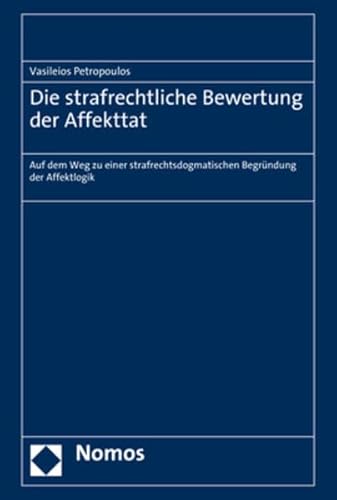 9783832959111: Die strafrechtliche Bewertung der Affekttat: Auf dem Weg zu einer strafrechtsdogmatischen Begrndung der Affektlogik: 4 (Neue Schriften Zum Strafrecht, 4)