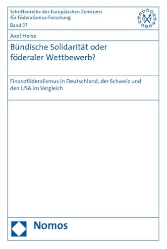 Beispielbild fr Bndische Solidaritt oder fderaler Wettbewerb? : Finanzfderalismus in Deutschland, der Schweiz und den USA im Vergleich zum Verkauf von Buchpark